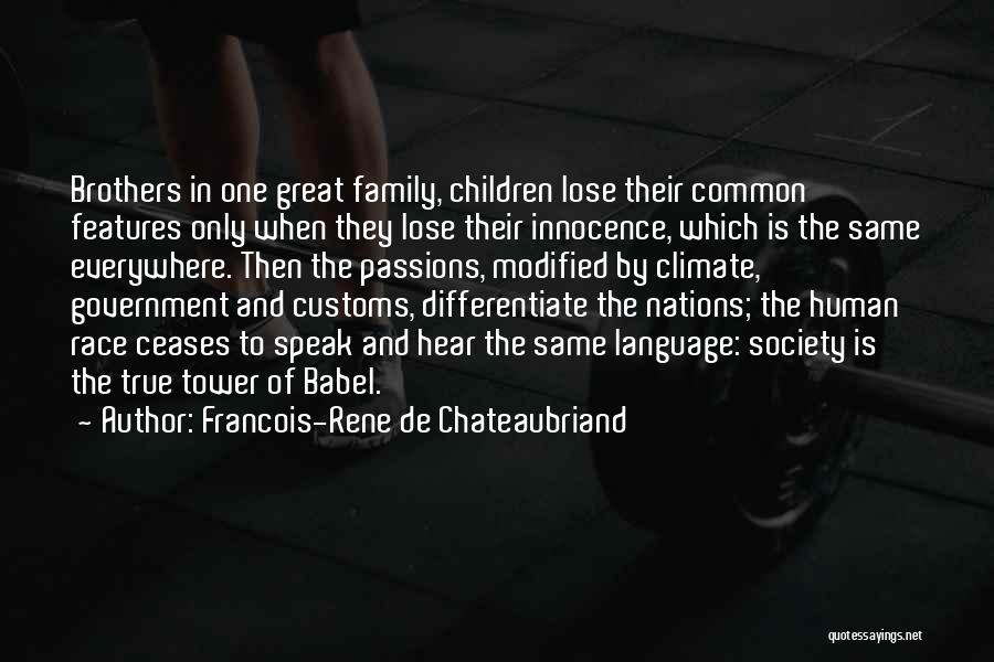 Francois-Rene De Chateaubriand Quotes: Brothers In One Great Family, Children Lose Their Common Features Only When They Lose Their Innocence, Which Is The Same