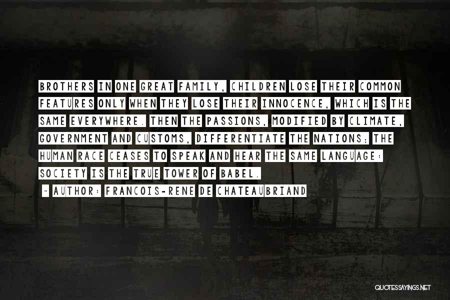 Francois-Rene De Chateaubriand Quotes: Brothers In One Great Family, Children Lose Their Common Features Only When They Lose Their Innocence, Which Is The Same