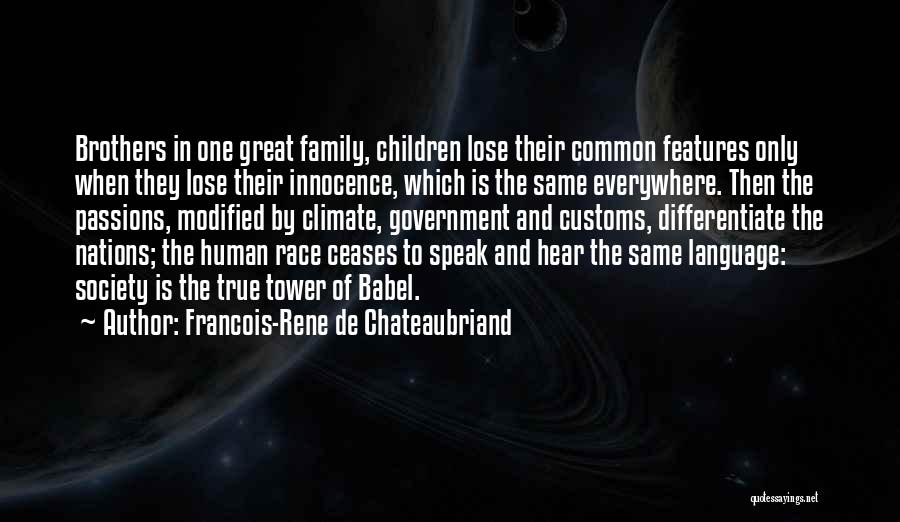 Francois-Rene De Chateaubriand Quotes: Brothers In One Great Family, Children Lose Their Common Features Only When They Lose Their Innocence, Which Is The Same