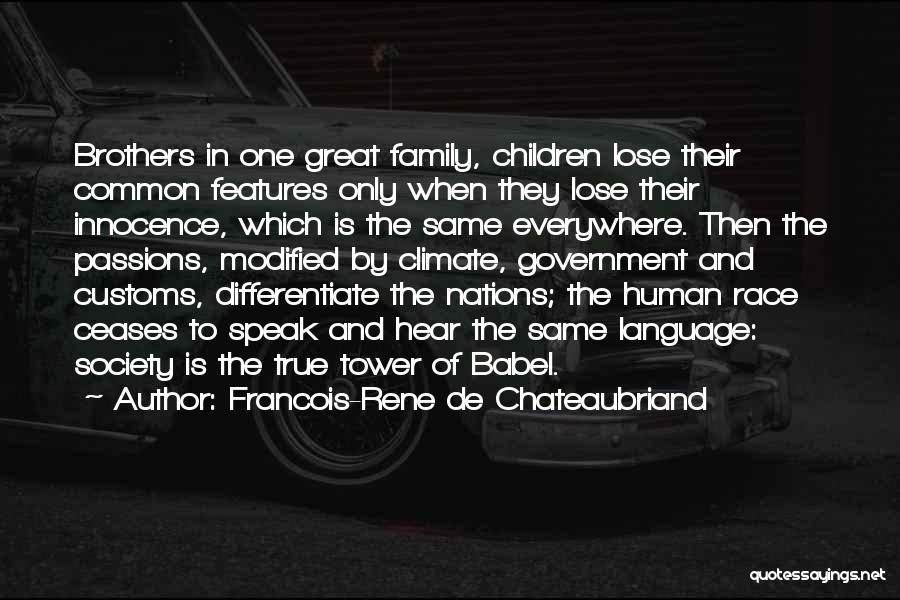 Francois-Rene De Chateaubriand Quotes: Brothers In One Great Family, Children Lose Their Common Features Only When They Lose Their Innocence, Which Is The Same