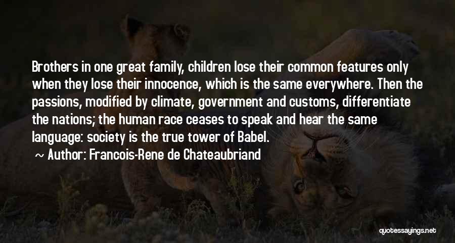 Francois-Rene De Chateaubriand Quotes: Brothers In One Great Family, Children Lose Their Common Features Only When They Lose Their Innocence, Which Is The Same