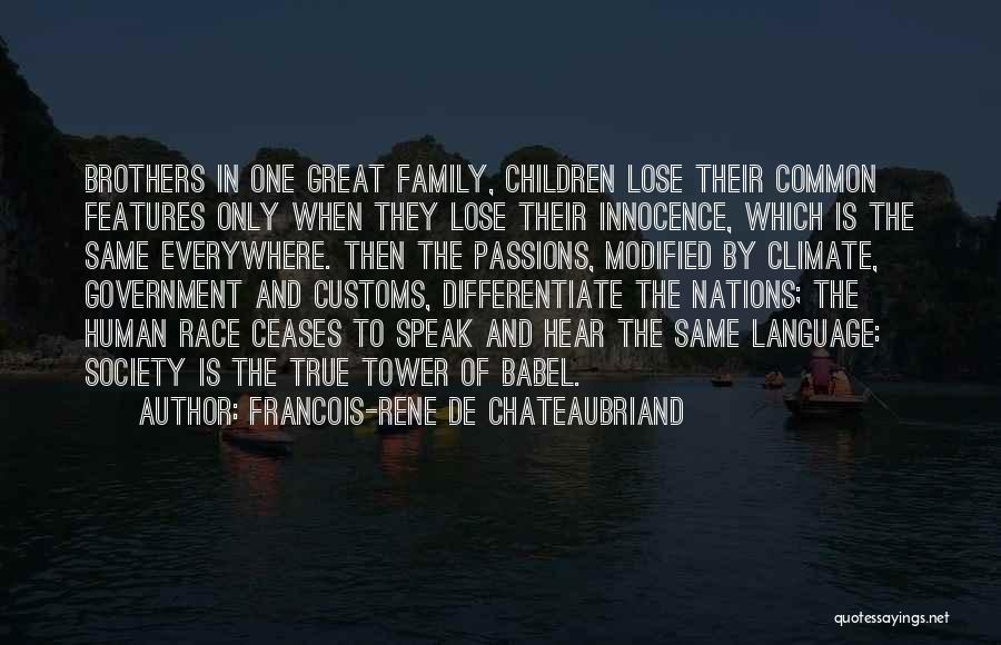 Francois-Rene De Chateaubriand Quotes: Brothers In One Great Family, Children Lose Their Common Features Only When They Lose Their Innocence, Which Is The Same