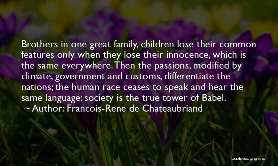 Francois-Rene De Chateaubriand Quotes: Brothers In One Great Family, Children Lose Their Common Features Only When They Lose Their Innocence, Which Is The Same