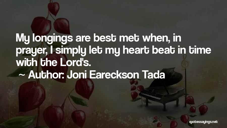 Joni Eareckson Tada Quotes: My Longings Are Best Met When, In Prayer, I Simply Let My Heart Beat In Time With The Lord's.