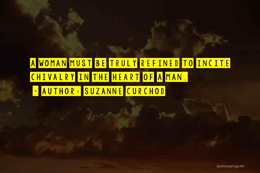 Suzanne Curchod Quotes: A Woman Must Be Truly Refined To Incite Chivalry In The Heart Of A Man.