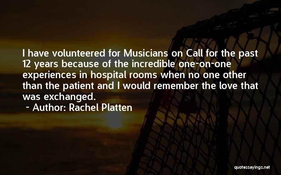 Rachel Platten Quotes: I Have Volunteered For Musicians On Call For The Past 12 Years Because Of The Incredible One-on-one Experiences In Hospital