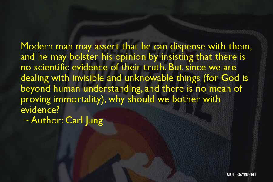 Carl Jung Quotes: Modern Man May Assert That He Can Dispense With Them, And He May Bolster His Opinion By Insisting That There