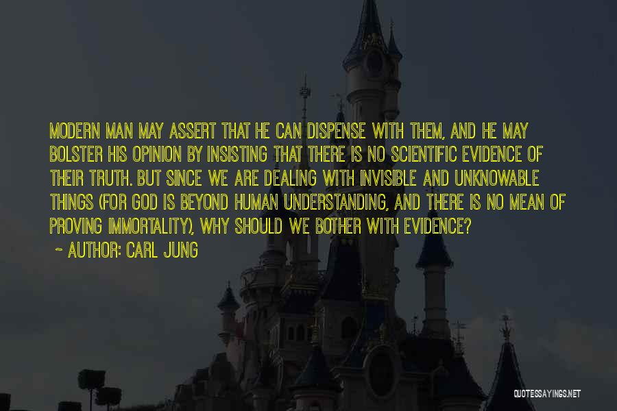Carl Jung Quotes: Modern Man May Assert That He Can Dispense With Them, And He May Bolster His Opinion By Insisting That There