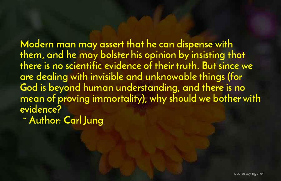 Carl Jung Quotes: Modern Man May Assert That He Can Dispense With Them, And He May Bolster His Opinion By Insisting That There