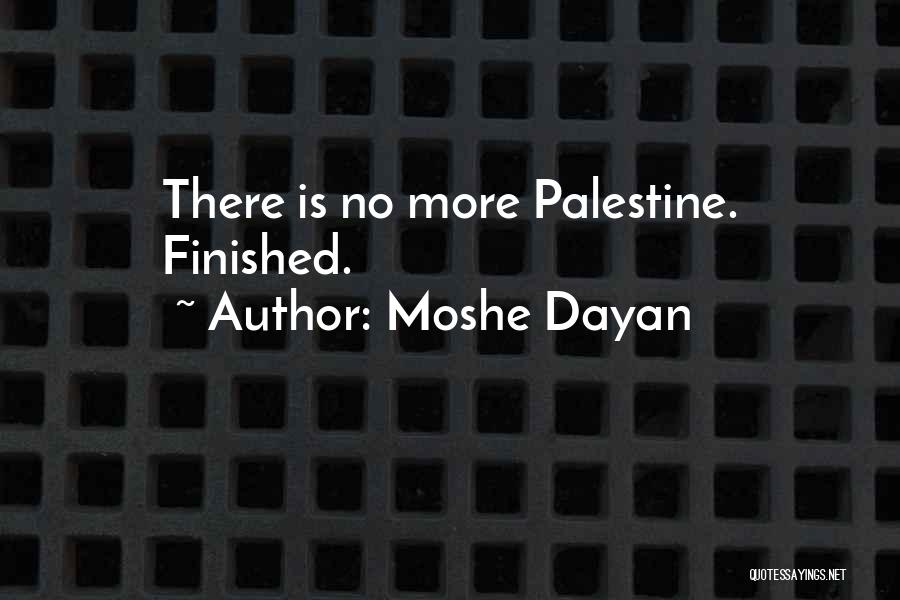 Moshe Dayan Quotes: There Is No More Palestine. Finished.
