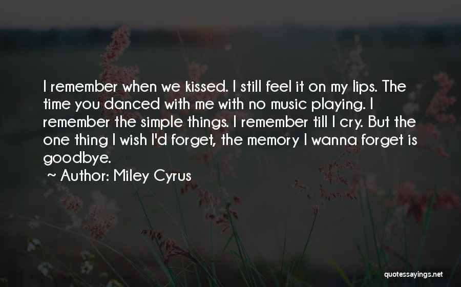 Miley Cyrus Quotes: I Remember When We Kissed. I Still Feel It On My Lips. The Time You Danced With Me With No