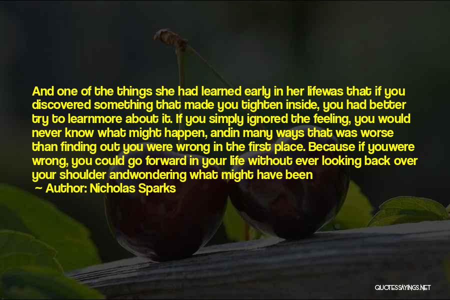 Nicholas Sparks Quotes: And One Of The Things She Had Learned Early In Her Lifewas That If You Discovered Something That Made You