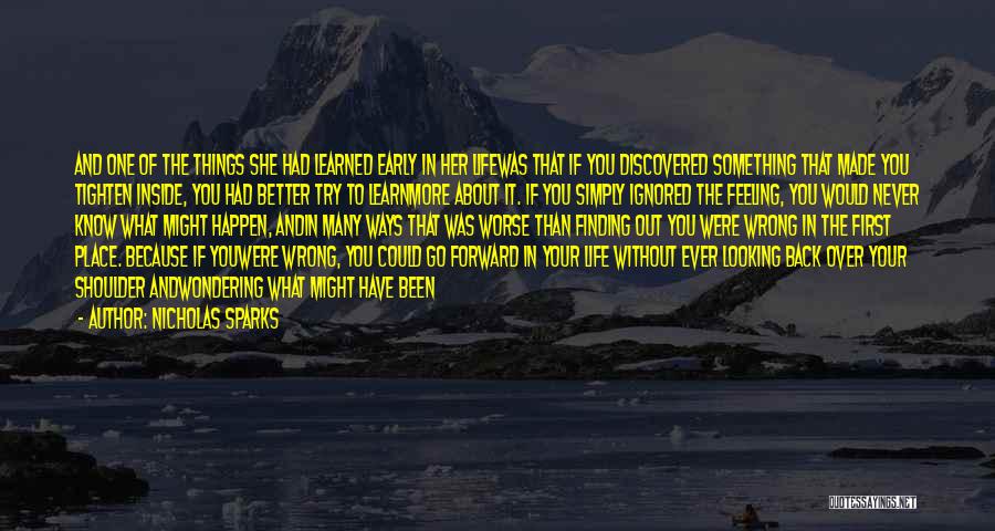 Nicholas Sparks Quotes: And One Of The Things She Had Learned Early In Her Lifewas That If You Discovered Something That Made You