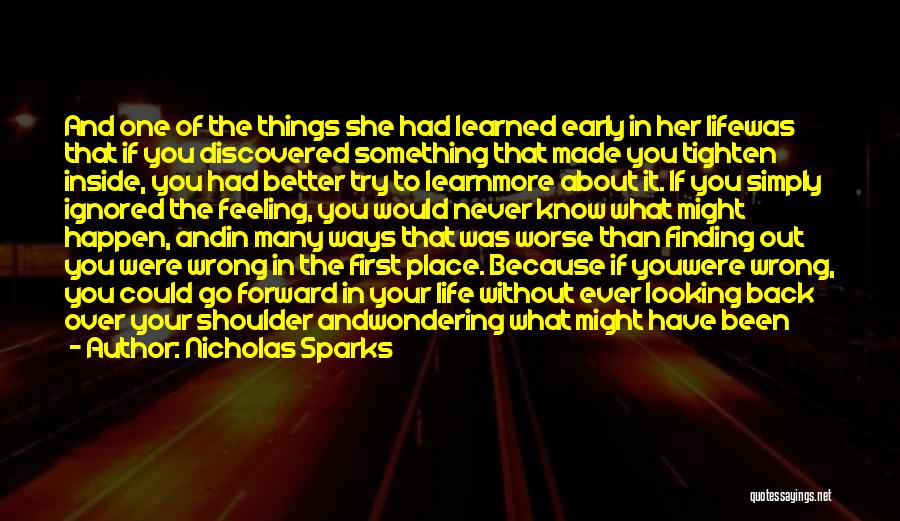 Nicholas Sparks Quotes: And One Of The Things She Had Learned Early In Her Lifewas That If You Discovered Something That Made You