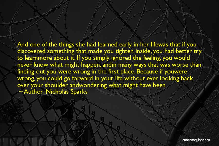 Nicholas Sparks Quotes: And One Of The Things She Had Learned Early In Her Lifewas That If You Discovered Something That Made You