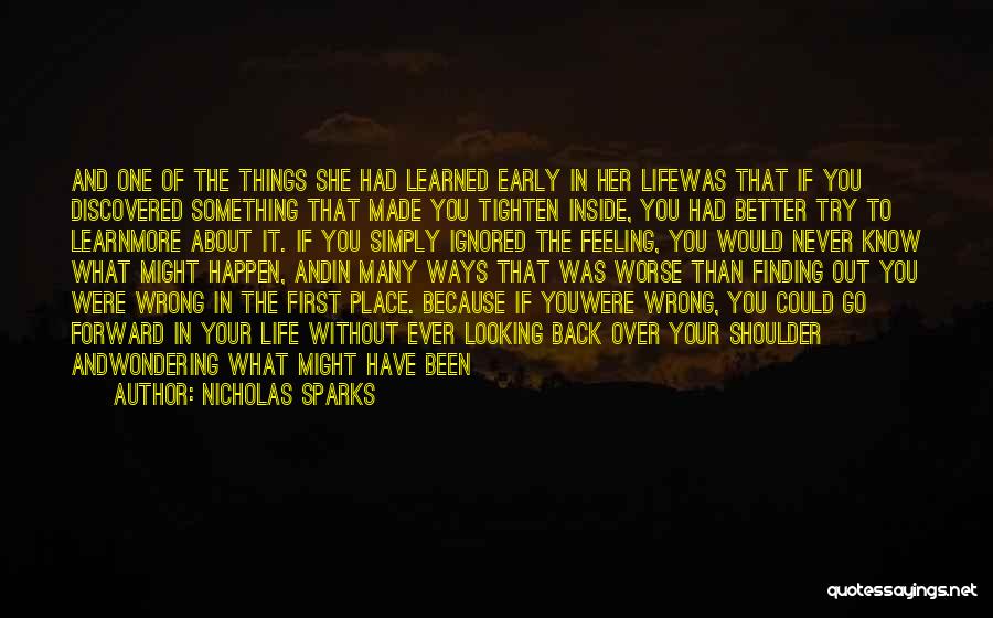 Nicholas Sparks Quotes: And One Of The Things She Had Learned Early In Her Lifewas That If You Discovered Something That Made You