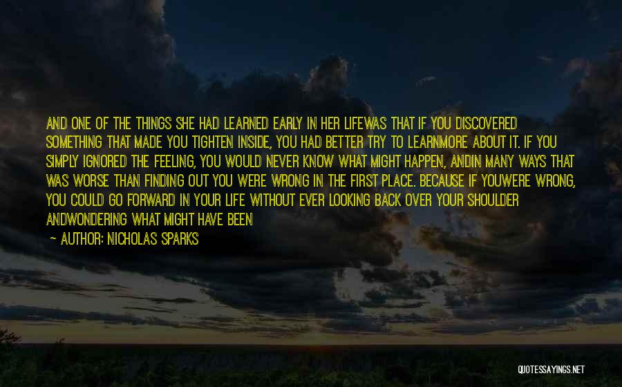 Nicholas Sparks Quotes: And One Of The Things She Had Learned Early In Her Lifewas That If You Discovered Something That Made You