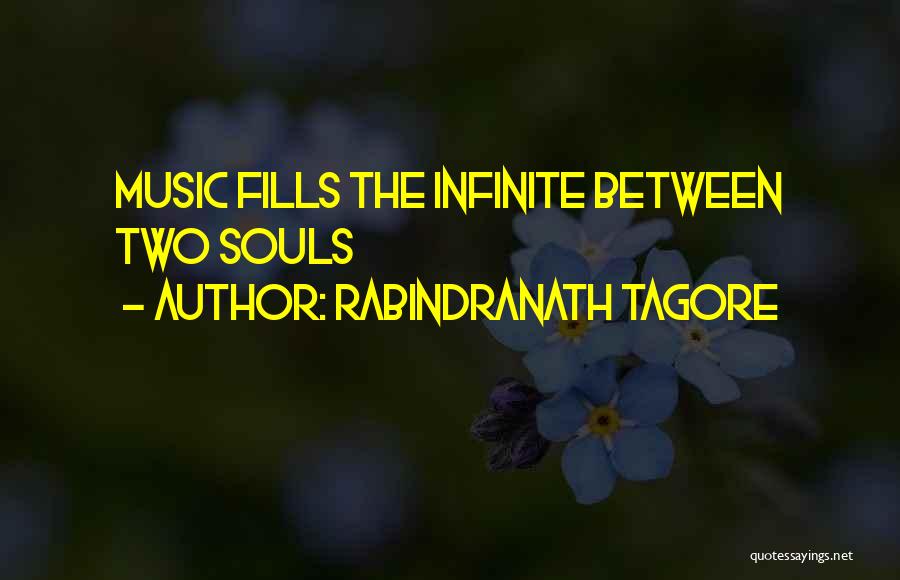 Rabindranath Tagore Quotes: Music Fills The Infinite Between Two Souls