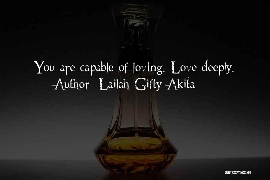 Lailah Gifty Akita Quotes: You Are Capable Of Loving. Love Deeply.