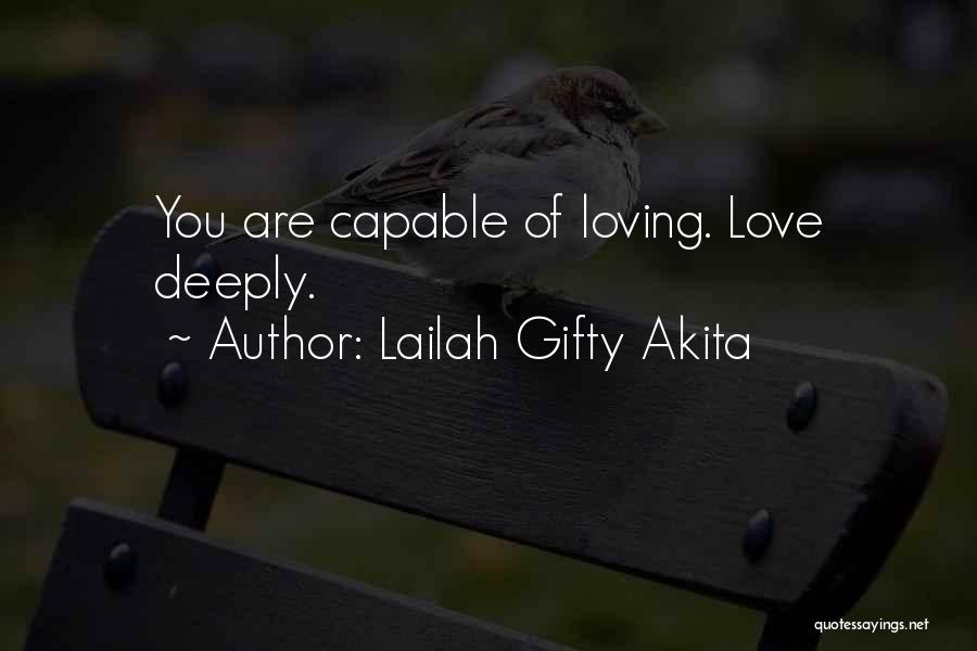 Lailah Gifty Akita Quotes: You Are Capable Of Loving. Love Deeply.