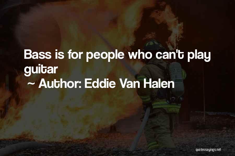 Eddie Van Halen Quotes: Bass Is For People Who Can't Play Guitar