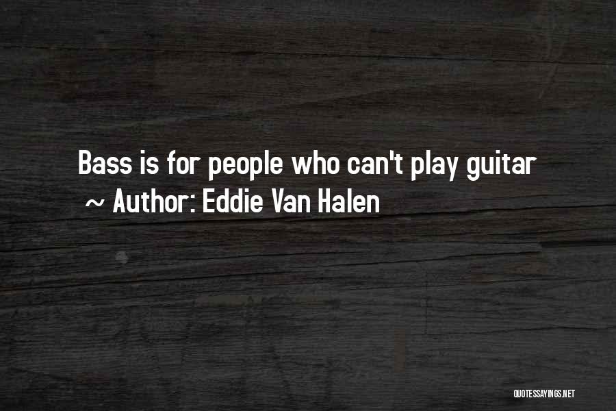 Eddie Van Halen Quotes: Bass Is For People Who Can't Play Guitar