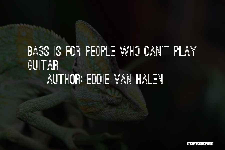 Eddie Van Halen Quotes: Bass Is For People Who Can't Play Guitar