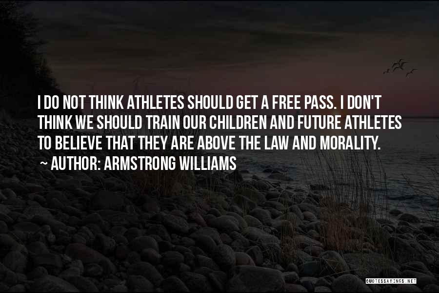 Armstrong Williams Quotes: I Do Not Think Athletes Should Get A Free Pass. I Don't Think We Should Train Our Children And Future