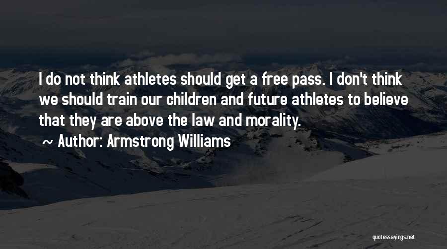 Armstrong Williams Quotes: I Do Not Think Athletes Should Get A Free Pass. I Don't Think We Should Train Our Children And Future