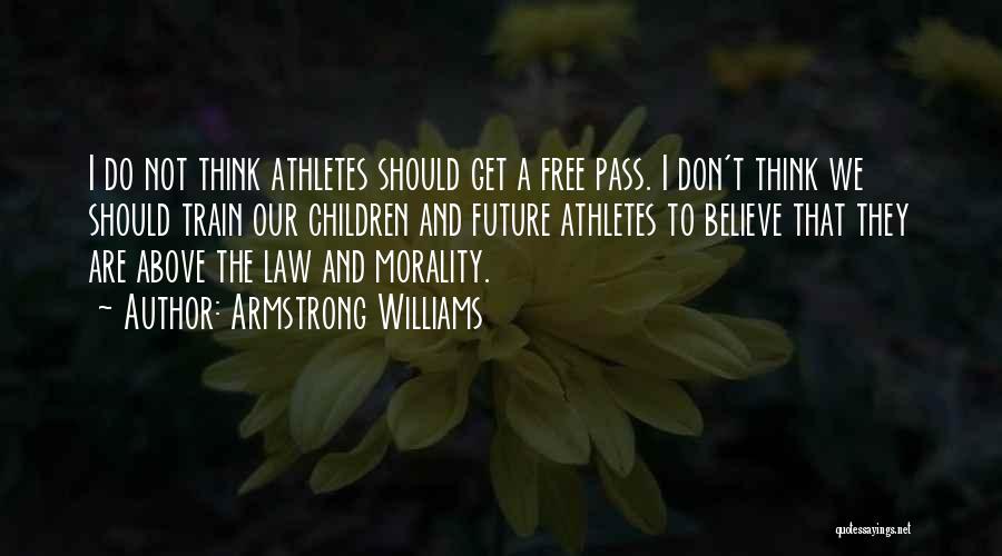 Armstrong Williams Quotes: I Do Not Think Athletes Should Get A Free Pass. I Don't Think We Should Train Our Children And Future