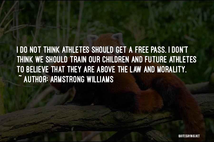 Armstrong Williams Quotes: I Do Not Think Athletes Should Get A Free Pass. I Don't Think We Should Train Our Children And Future