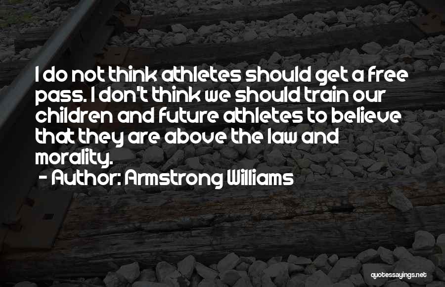 Armstrong Williams Quotes: I Do Not Think Athletes Should Get A Free Pass. I Don't Think We Should Train Our Children And Future