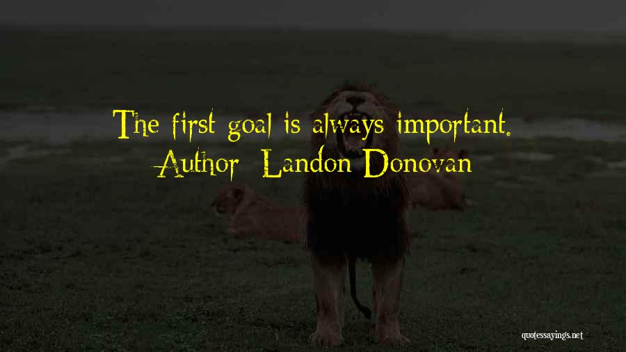 Landon Donovan Quotes: The First Goal Is Always Important.