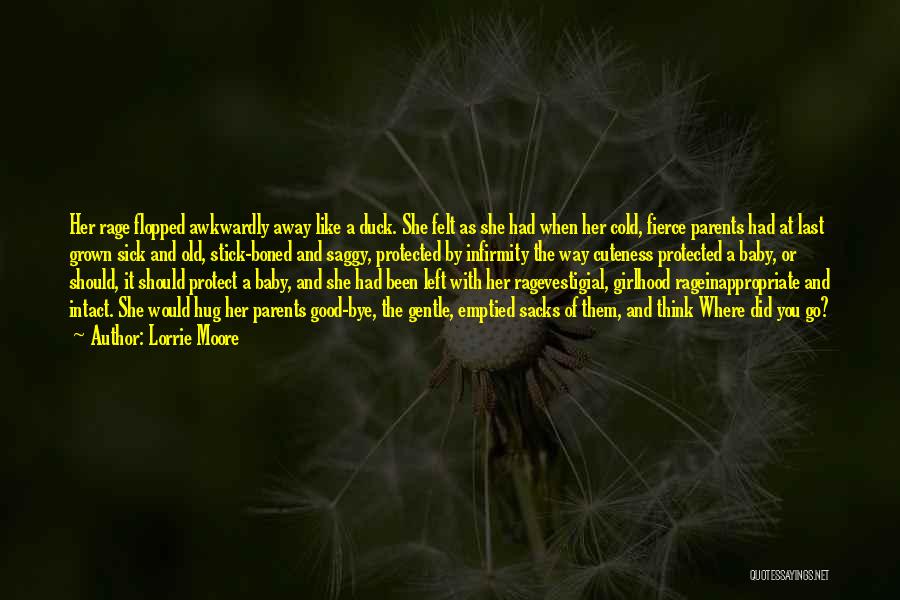 Lorrie Moore Quotes: Her Rage Flopped Awkwardly Away Like A Duck. She Felt As She Had When Her Cold, Fierce Parents Had At