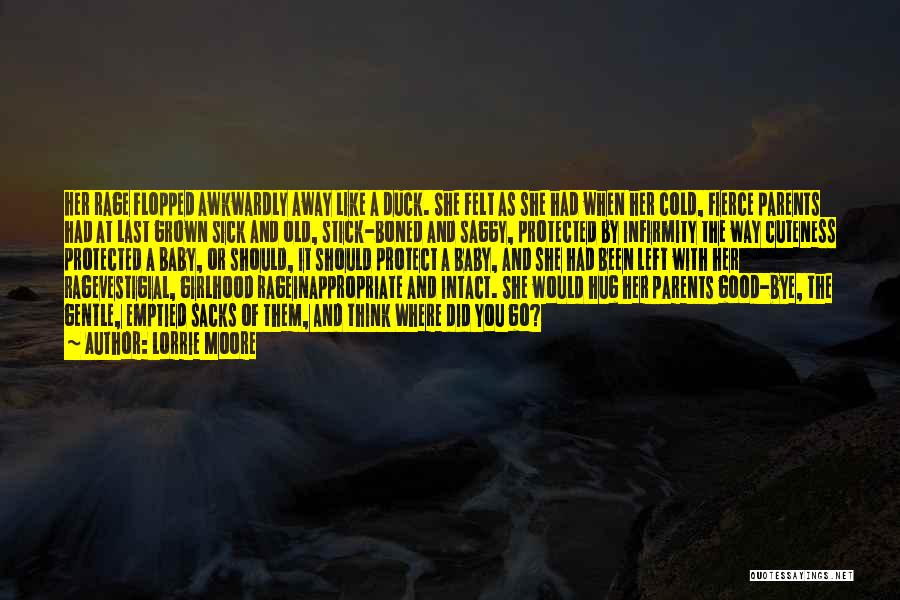 Lorrie Moore Quotes: Her Rage Flopped Awkwardly Away Like A Duck. She Felt As She Had When Her Cold, Fierce Parents Had At
