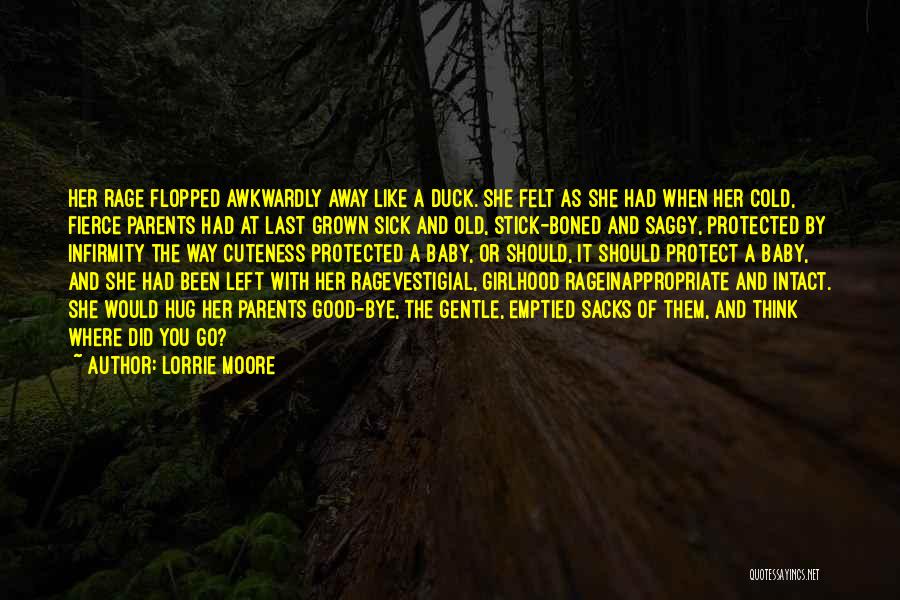 Lorrie Moore Quotes: Her Rage Flopped Awkwardly Away Like A Duck. She Felt As She Had When Her Cold, Fierce Parents Had At