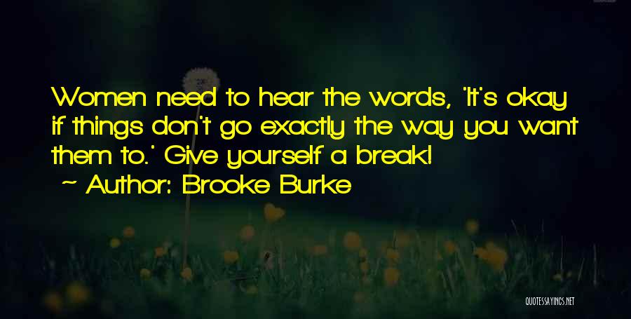 Brooke Burke Quotes: Women Need To Hear The Words, 'it's Okay If Things Don't Go Exactly The Way You Want Them To.' Give