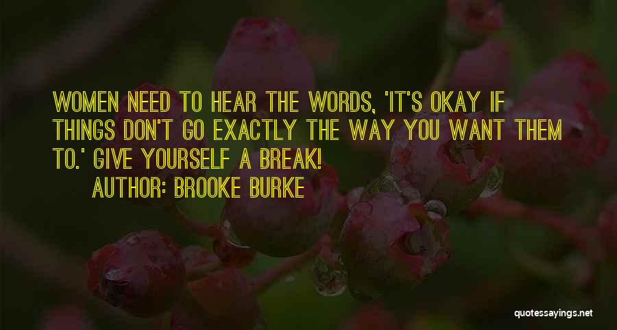 Brooke Burke Quotes: Women Need To Hear The Words, 'it's Okay If Things Don't Go Exactly The Way You Want Them To.' Give