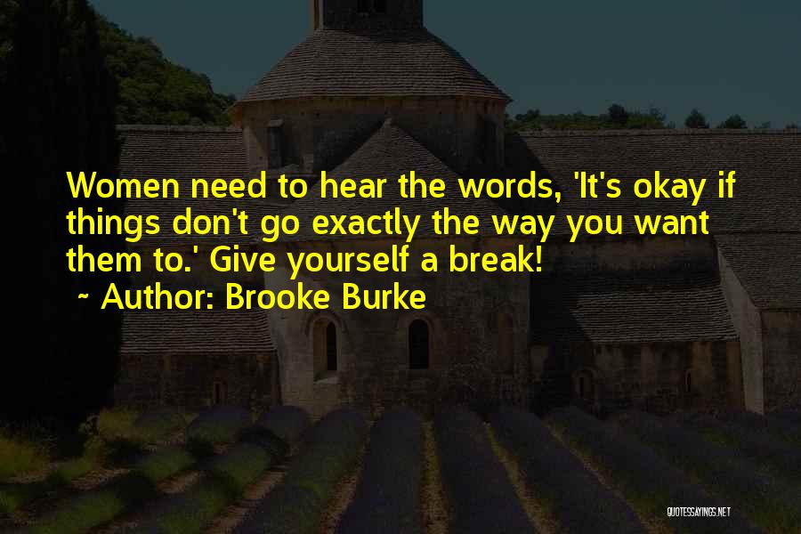 Brooke Burke Quotes: Women Need To Hear The Words, 'it's Okay If Things Don't Go Exactly The Way You Want Them To.' Give