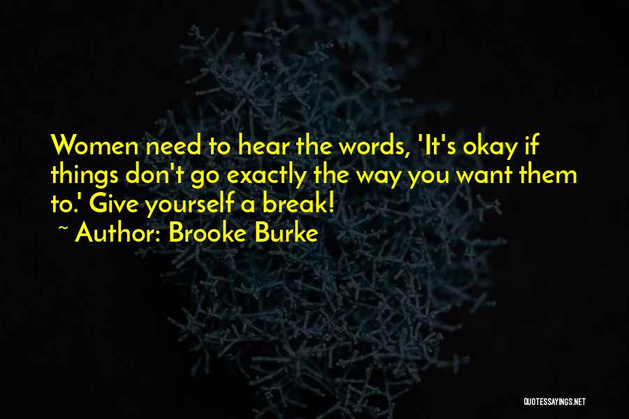 Brooke Burke Quotes: Women Need To Hear The Words, 'it's Okay If Things Don't Go Exactly The Way You Want Them To.' Give