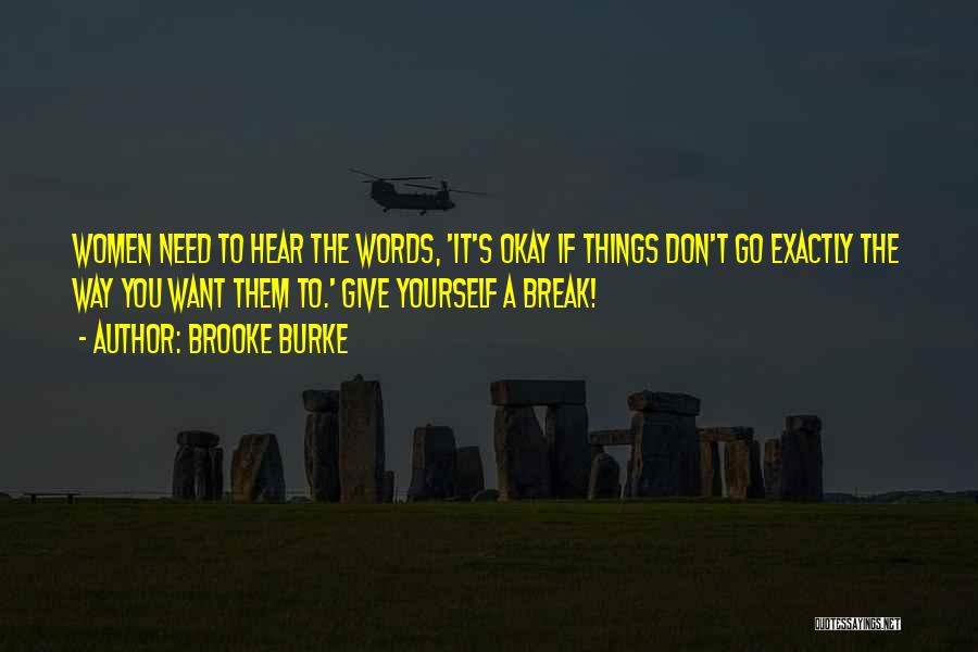 Brooke Burke Quotes: Women Need To Hear The Words, 'it's Okay If Things Don't Go Exactly The Way You Want Them To.' Give