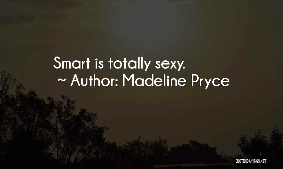 Madeline Pryce Quotes: Smart Is Totally Sexy.