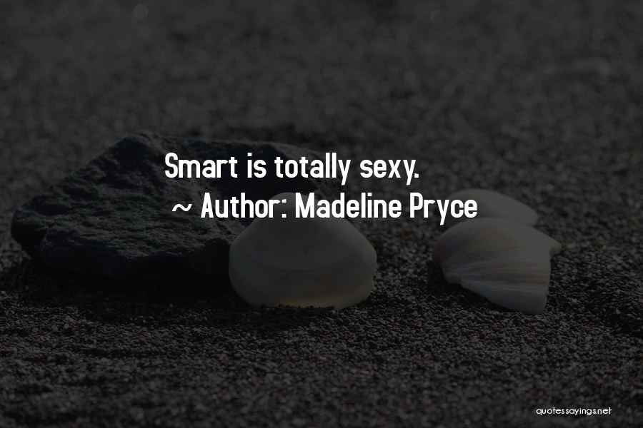 Madeline Pryce Quotes: Smart Is Totally Sexy.