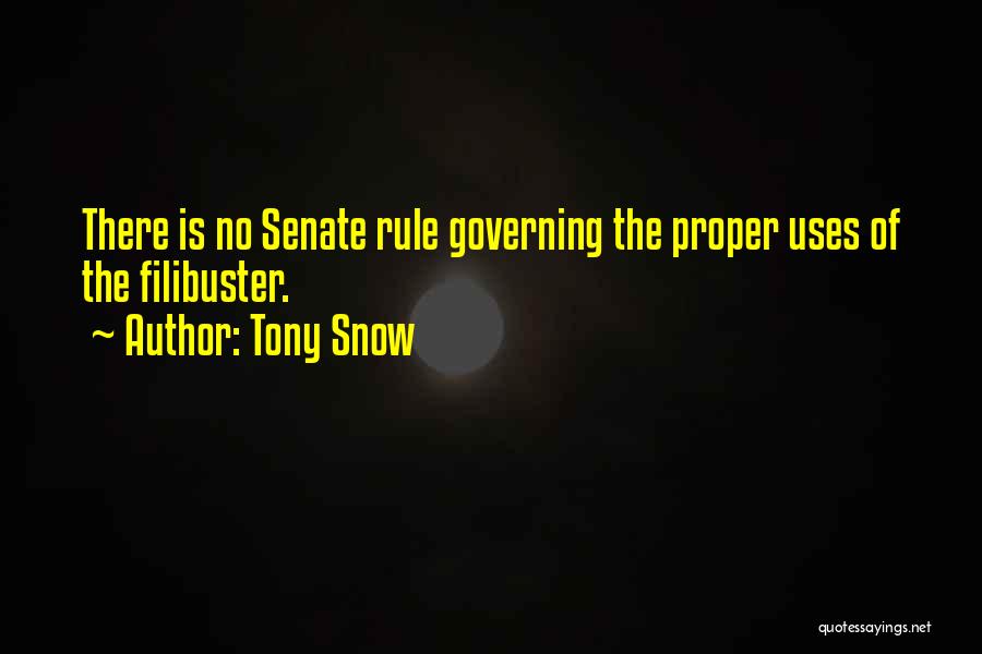 Tony Snow Quotes: There Is No Senate Rule Governing The Proper Uses Of The Filibuster.