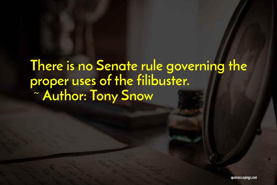 Tony Snow Quotes: There Is No Senate Rule Governing The Proper Uses Of The Filibuster.