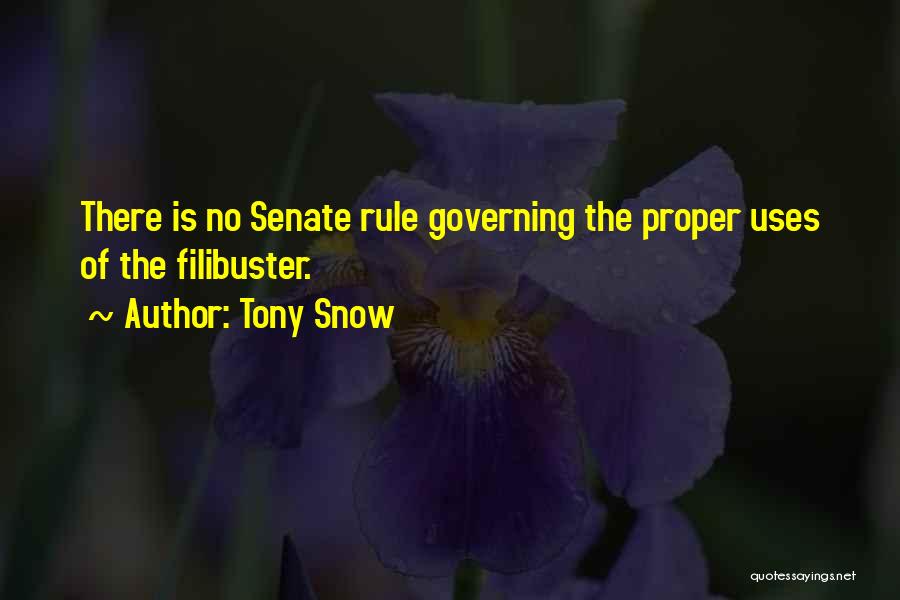 Tony Snow Quotes: There Is No Senate Rule Governing The Proper Uses Of The Filibuster.