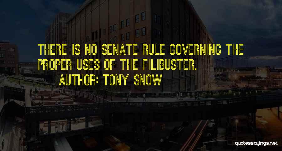 Tony Snow Quotes: There Is No Senate Rule Governing The Proper Uses Of The Filibuster.