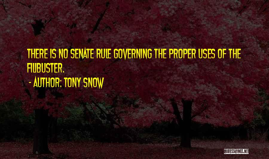 Tony Snow Quotes: There Is No Senate Rule Governing The Proper Uses Of The Filibuster.