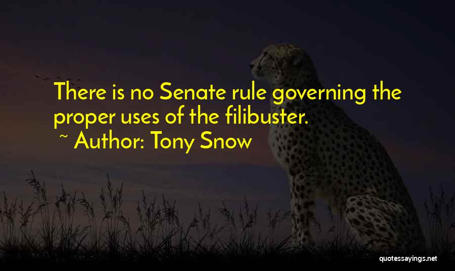 Tony Snow Quotes: There Is No Senate Rule Governing The Proper Uses Of The Filibuster.