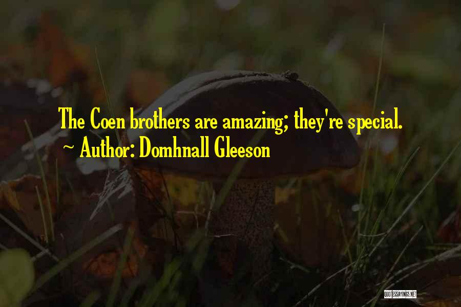 Domhnall Gleeson Quotes: The Coen Brothers Are Amazing; They're Special.